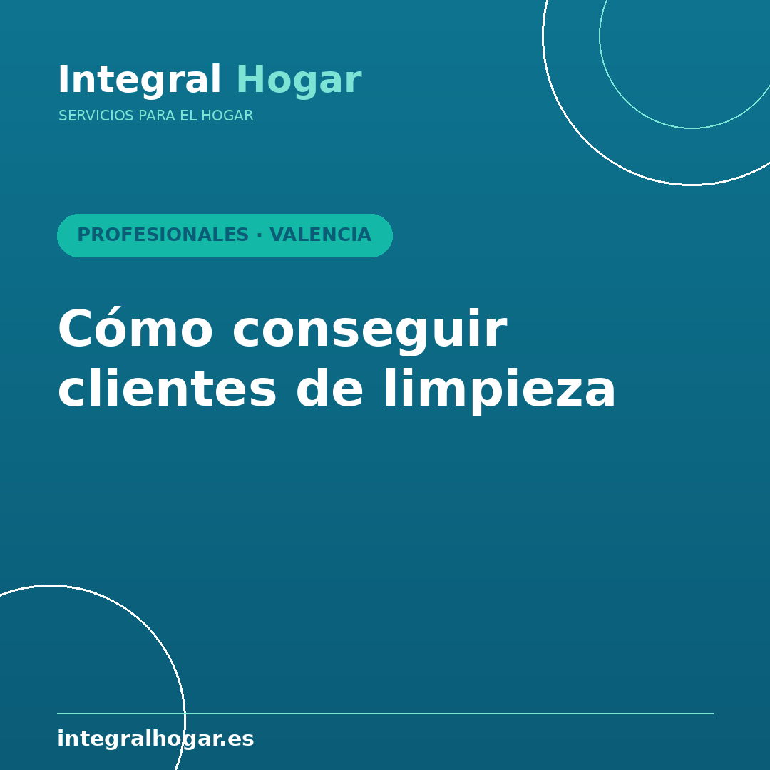 Cómo conseguir clientes de limpieza en Valencia (guía para profesionales)