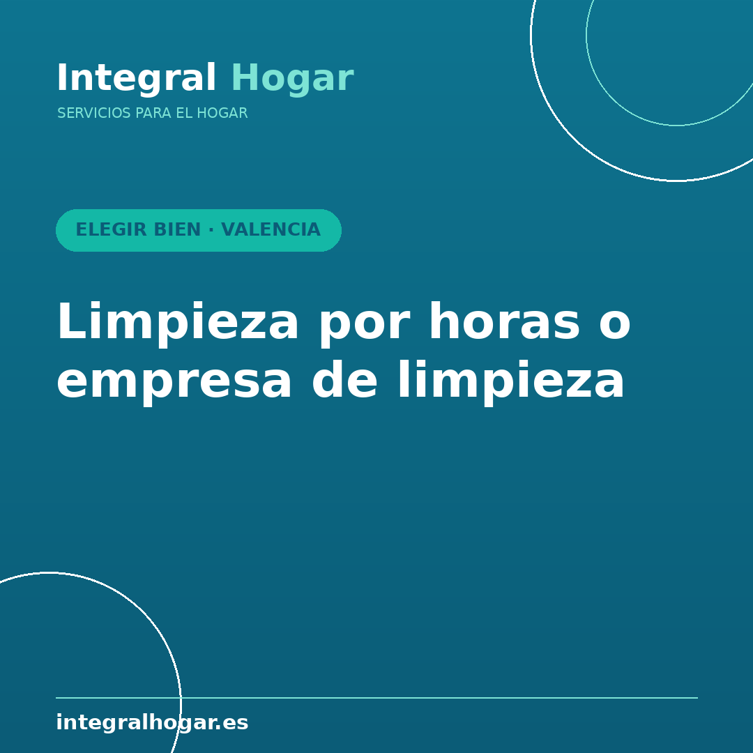 Limpieza por horas o empresa de limpieza en Valencia: ¿qué te conviene?